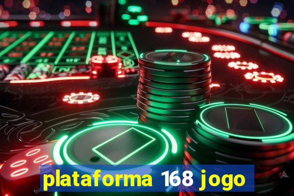 plataforma 168 jogo